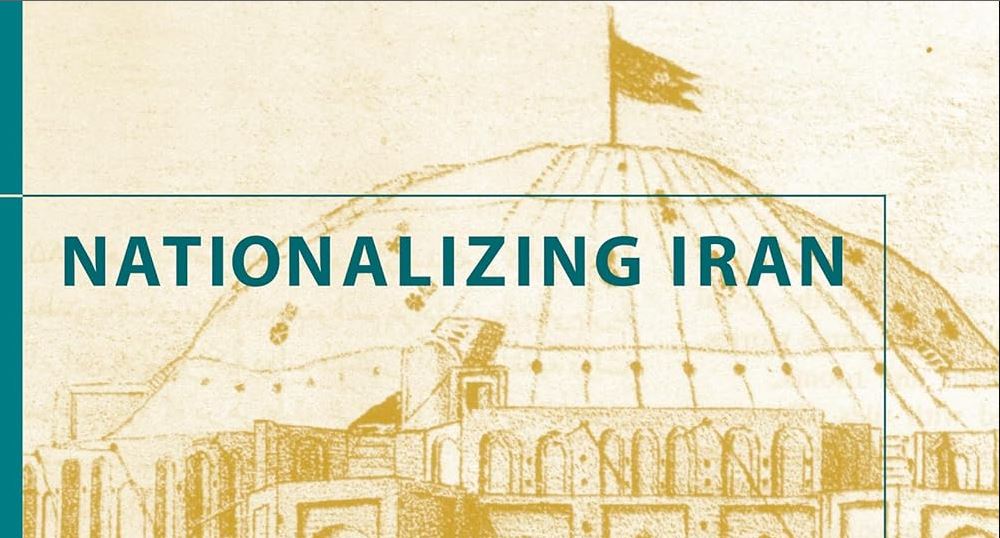مروری بر کتاب «ملی‌سازی ایران»، نوشتۀ افشین مرعشی